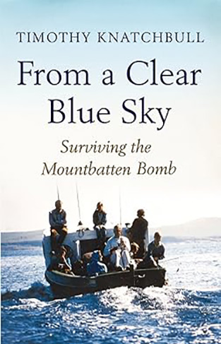 From a Clear Blue Sky: Surviving the Mountbatten Bomb